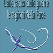 Dalle radici delle guerre le ragioni della Pace
